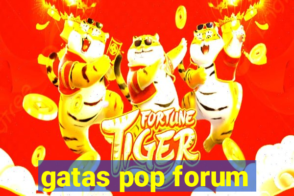 gatas pop forum